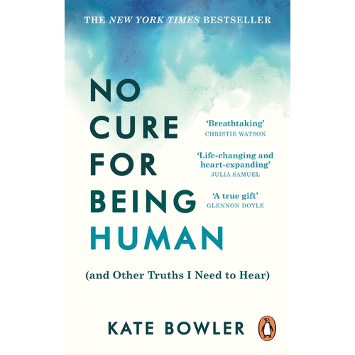 No Cure for Being Human: (and Other Truths I Need to Hear)