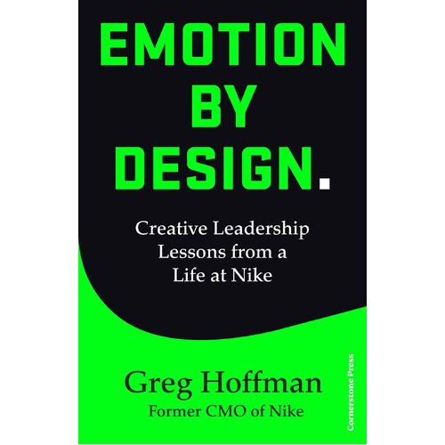 Emotion by Design: Creative Leadership Lessons from a Life at Nike