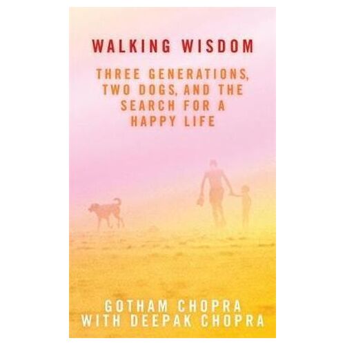 Walking Wisdom: Three Generations, Two Dogs, and the Search for a Happy Life