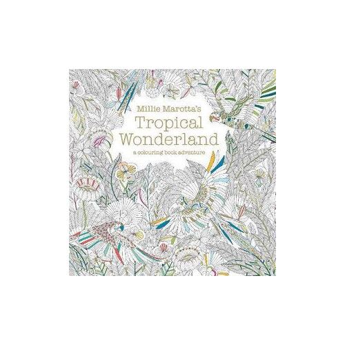 Millie Marotta's Tropical Wonderland: A Colouring Book Adventure