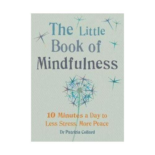 Little Book of Mindfulness, The: 10 minutes a day to less stress, more peace
