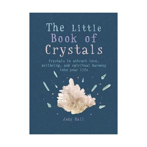 Little Book of Crystals, The: Crystals to attract love, wellbeing and spiritual harmony into your life