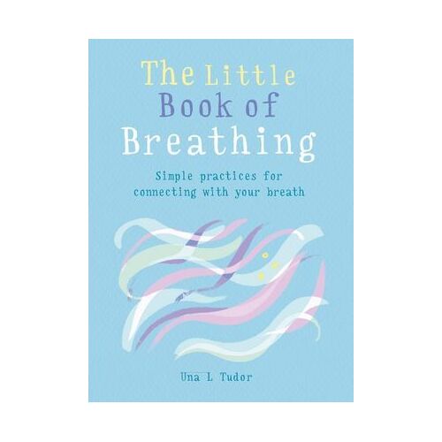 Little Book of Breathing, The: Simple practices for connecting with your breath