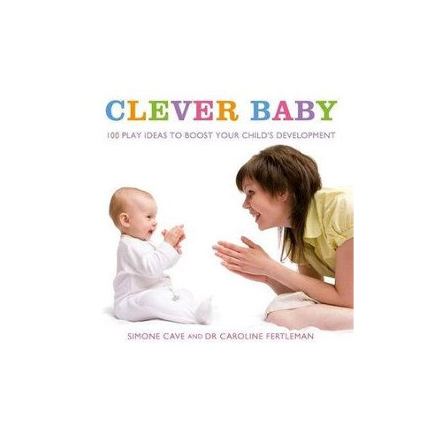 Clever Baby: 100 Play Ideas to Boost Your Child's Development
