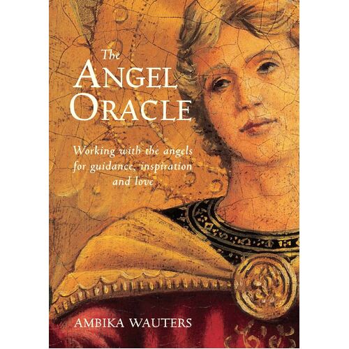 Angel Oracle, The: Working with the Angels for Guidance, Inspiration and Love