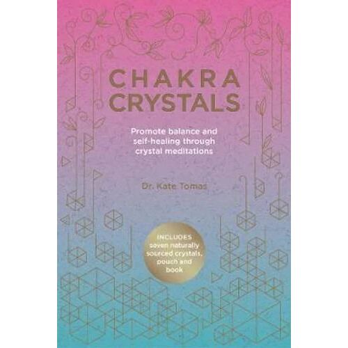 Chakra Crystals: Promote Balance and Self-Healing Through Crystal Meditations
