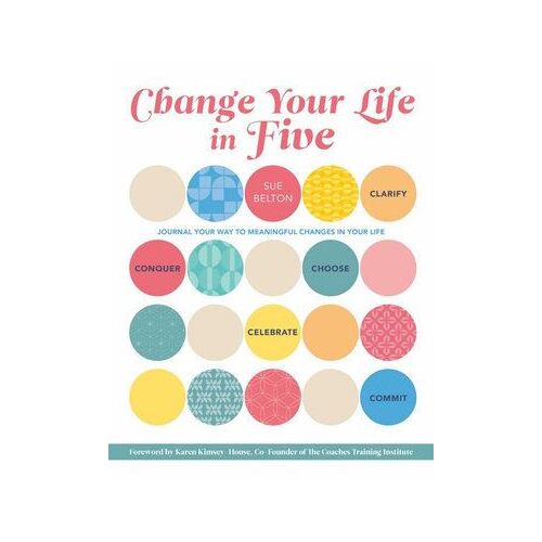 Change Your Life in Five: Practical Steps to Making Meaningful Change in Your Life