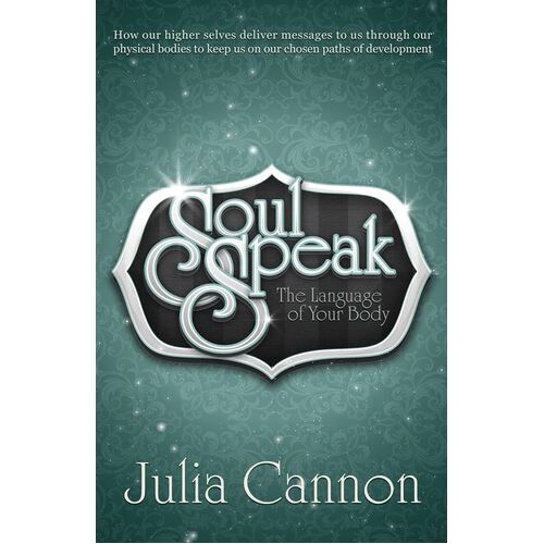 Soul Speak: Discover the Secret Language of Your Body