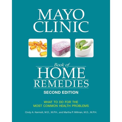 Mayo Clinic Book Of Home Remedies (second Edition): What to Do for the Most Common Health Problems