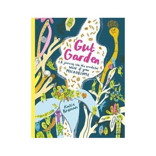 Gut Garden: A Journey into the Wonderful World of Your Microbiome