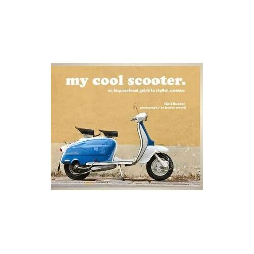 My Cool Scooter: An Inspirational Guide to Scooters