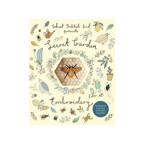 Secret Garden Embroidery: 15 Projects for Your Stitching Pleasure