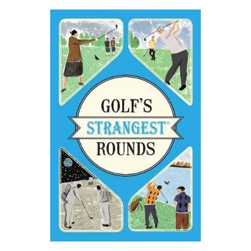 Golf's Strangest Rounds: Extraordinary but True Stories from over a Century of Golf (out of print)