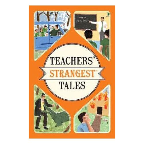 Teachers' Strangest Tales: Extraordinary but True Tales from a Thousand Years of Teaching