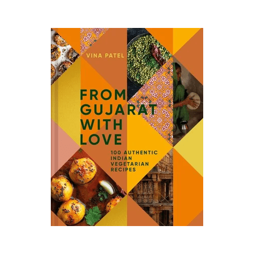 From Gujarat With Love: 100 Authentic Indian Vegetarian and Vegan Recipes