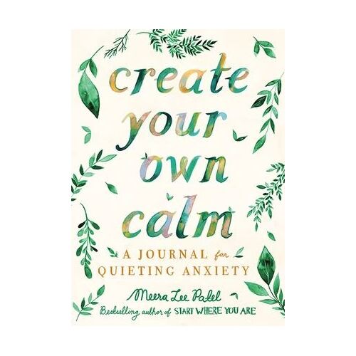 Create Your Own Calm: A Journal for Quieting Anxiety