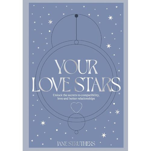Your Love Stars: Unlock the secrets to compatibility, love and better relationships