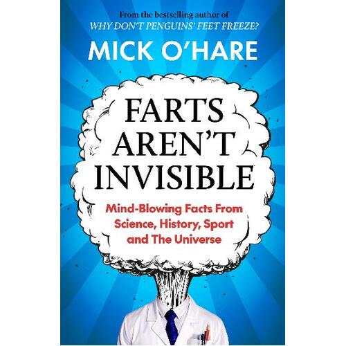Farts Aren't Invisible: Mind-Blowing Facts From Science, History, Sport and The Universe