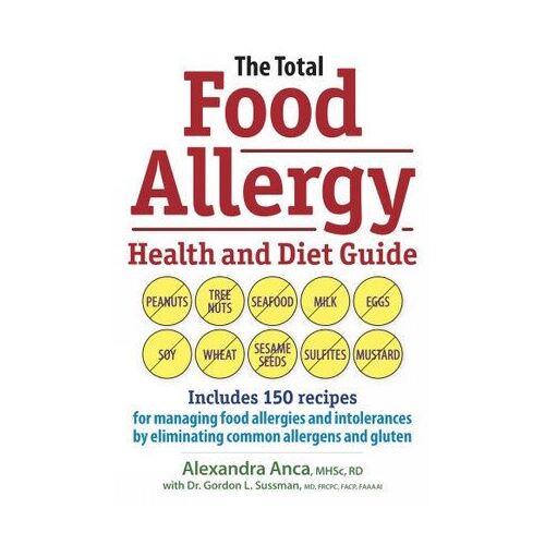 Total Food Allergy Health and Diet Guide, The: Includes 150 Recipes for Managing Food Allergies