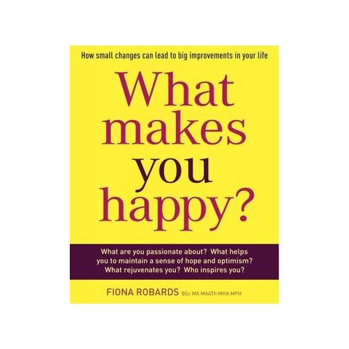 What Makes You Happy?: How Small Changes Can Lead to Big Improvements in Your Life