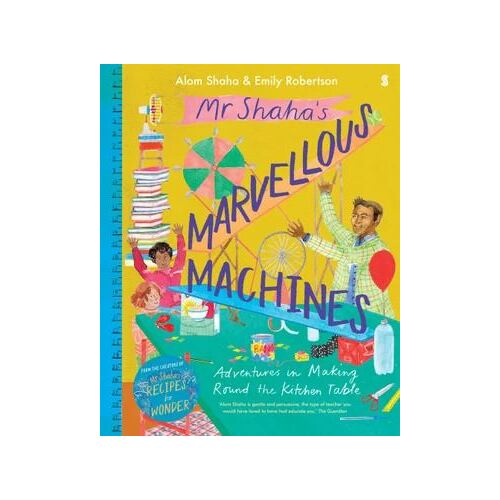 Mr Shaha's Marvellous Machines: Adventures in Making Round the Kitchen Table