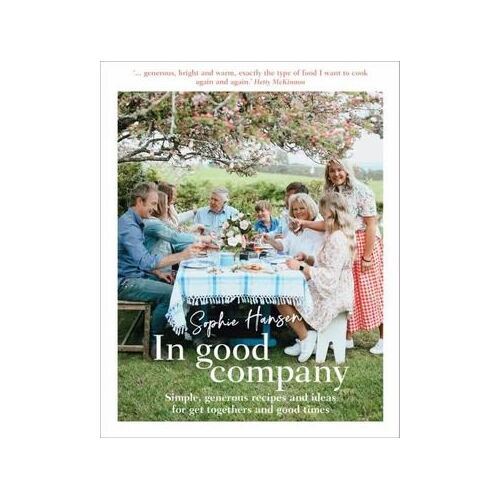 In Good Company: Simple, generous recipes and ideas for get-togethers and good times