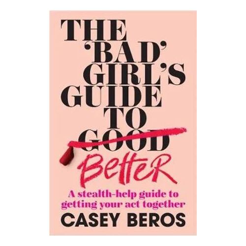 'Bad' Girl's Guide to Better