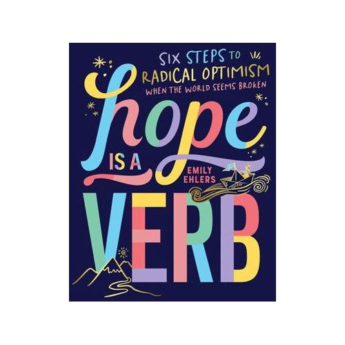 Hope is a Verb: Six steps to radical optimism when the world seems broken