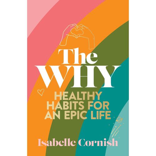 The Why: Healthy habits for a creative and epic life
