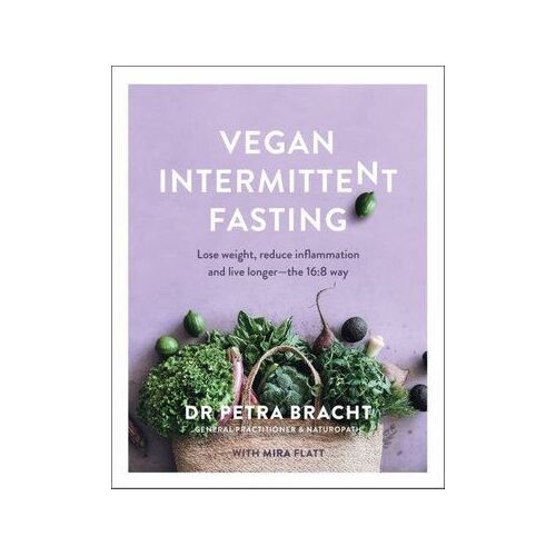 Vegan Intermittent Fasting: Lose Weight, Reduce Inflammation, and Live Longer - The 16:8 Way