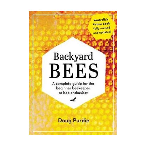 Backyard Bees: A complete guide for the beginner beekeeper or bee enthusiast