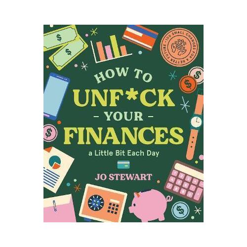 How to Unf*ck Your Finances a little bit each day: 100 small changes for a better future