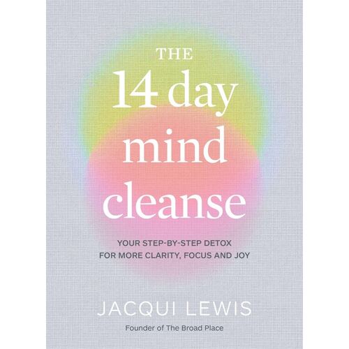 14 Day Mind Cleanse, The: Your step-by-step detox for more clarity, focus and joy