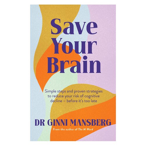 Save Your Brain: Simple steps and proven strategies to reduce your risk of cognitive decline - before it's too late