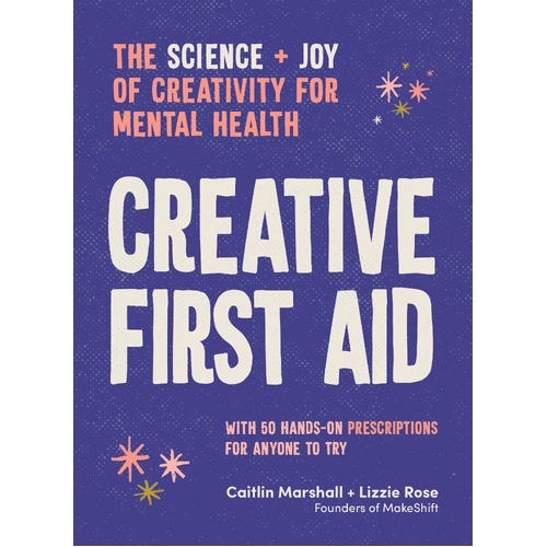 Creative First Aid: The science and joy of creativity for mental health