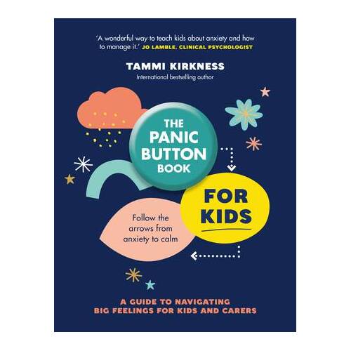 Panic Button Book for Kids, The: Follow the arrows from anxiety to calm; a guide to navigating big feelings for kids and carers