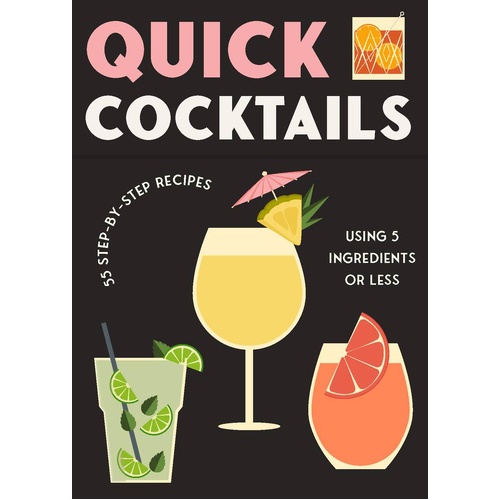 Quick Cocktails Cards - 55 Step By Step Recipes Using 5 Ingredients Of Less