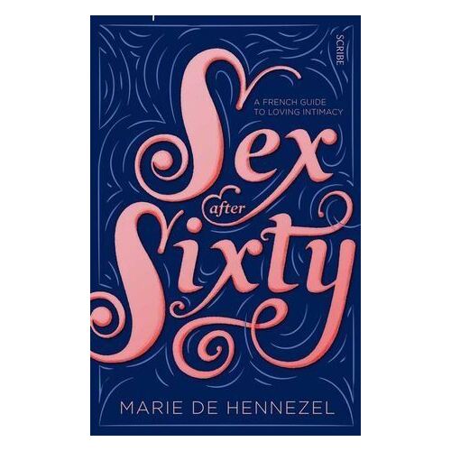 Sex after Sixty: a French guide to loving intimacy