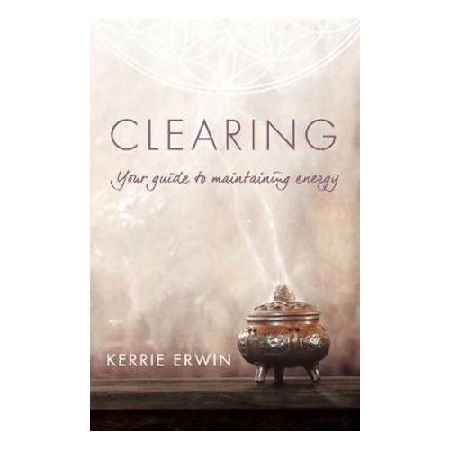 Clearing: Your guide to maintaining energy