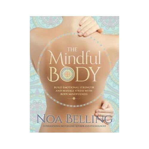 The Mindful Body: Build Emotional Strength and Manage Stress with Body Mindfulness