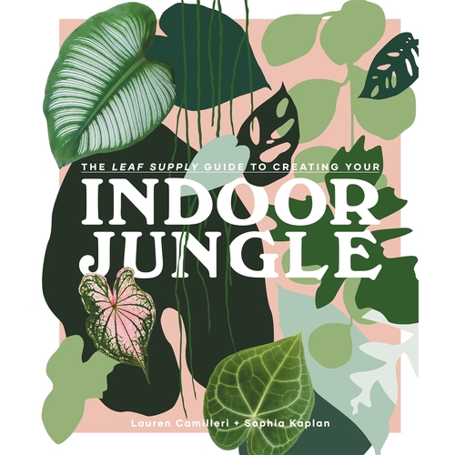 Leaf Supply Guide to Creating Your Indoor Jungle, The