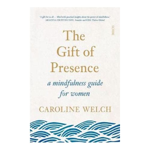 Gift of Presence, The: A mindfulness guide for women