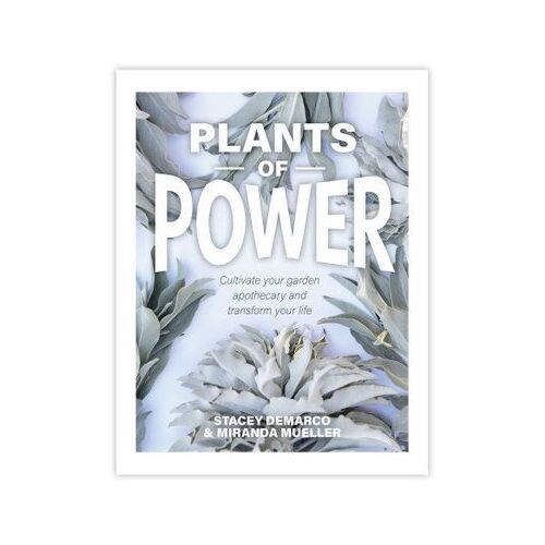 Plants of Power - Cultivate your garden apothecary and transform your life