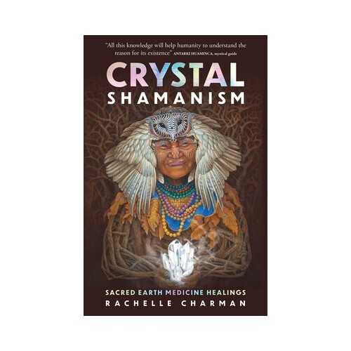 Crystal Shamanism: Sacred earth medicine healings