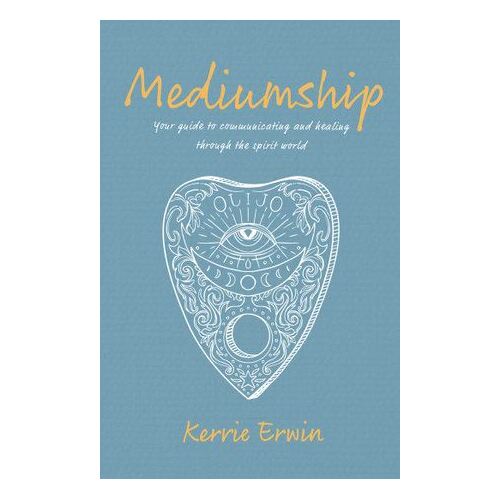 Mediumship - Your guide to communicating and healing through the spirit world