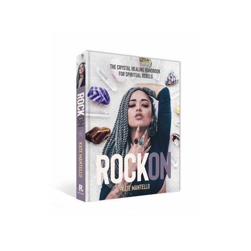 Rock On: The Crystal Healing Handbook for Spiritual Rebels