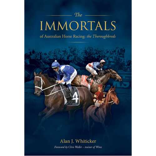The Immortals of Australian Horse Racing: the Thoroughbreds