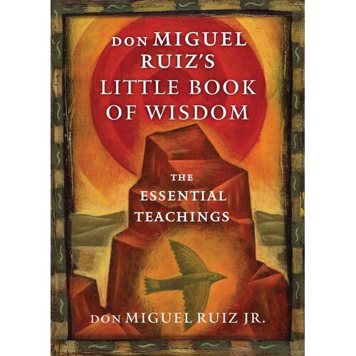 Don Miguel Ruiz's Little Book of Wisdom: The Essential Teachings