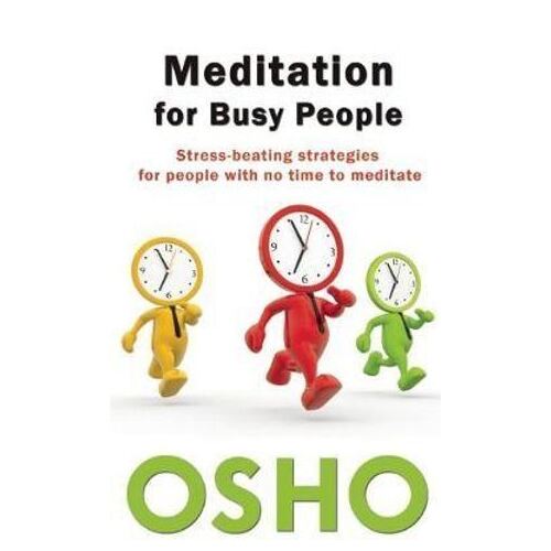 Meditation for Busy People: Stress-Beating Strategies for People with No Time to Meditate