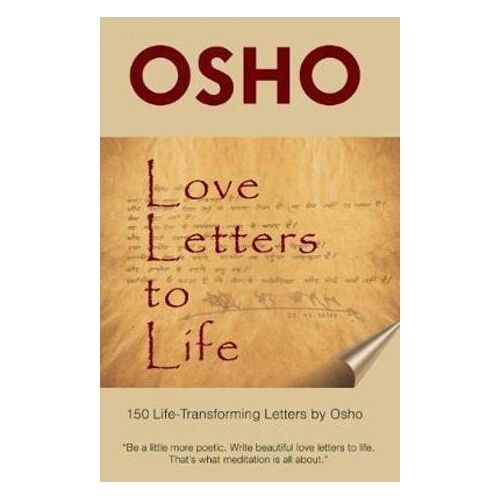 Love Letters to Life: 150 Life-Transforming Letters by Osho